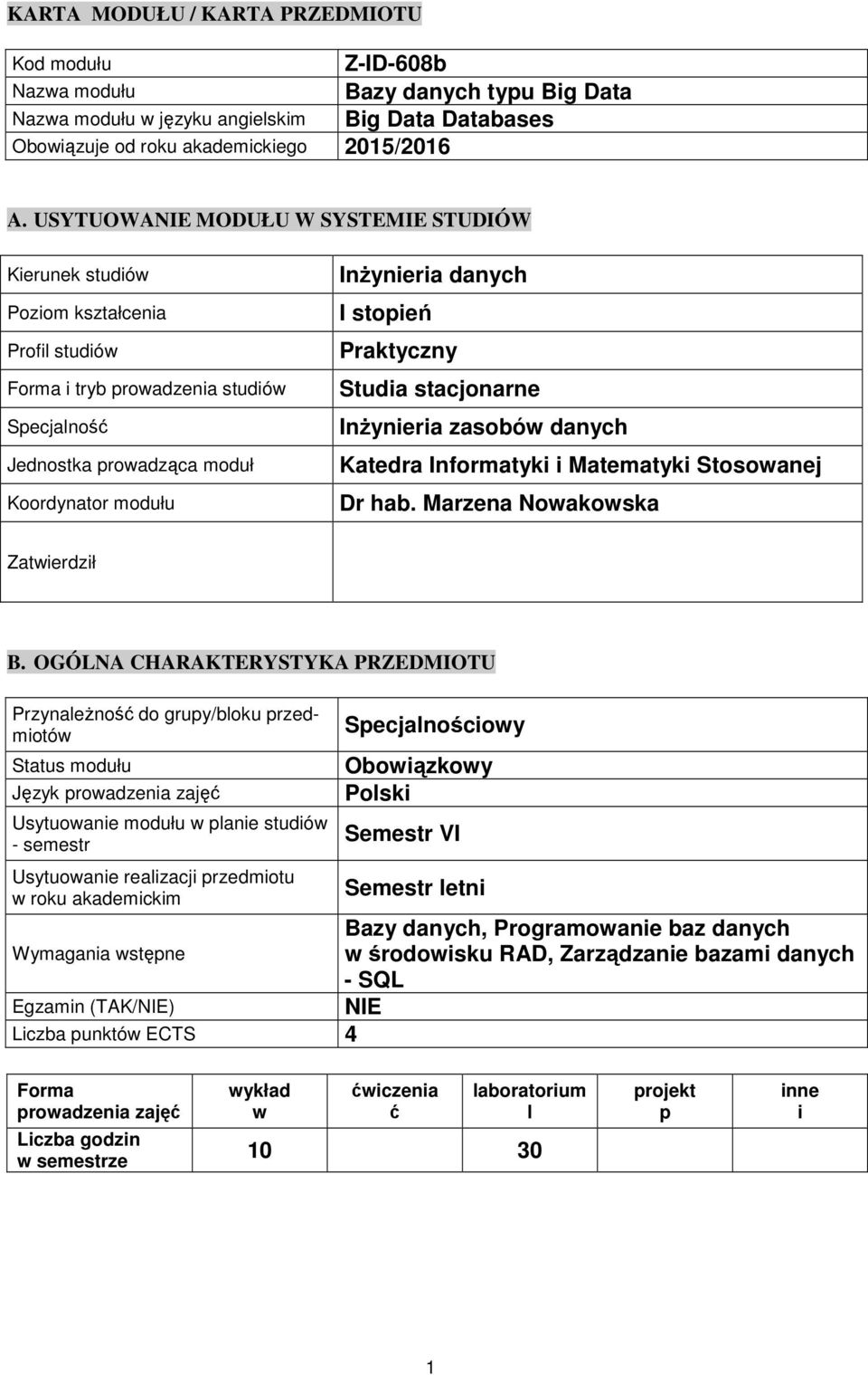 stopień Praktyczny Studia stacjonarne Inżynieria zasobów danych Katedra Informatyki i Matematyki Stosowanej Dr hab. Marzena Nowakowska Zatwierdził B.