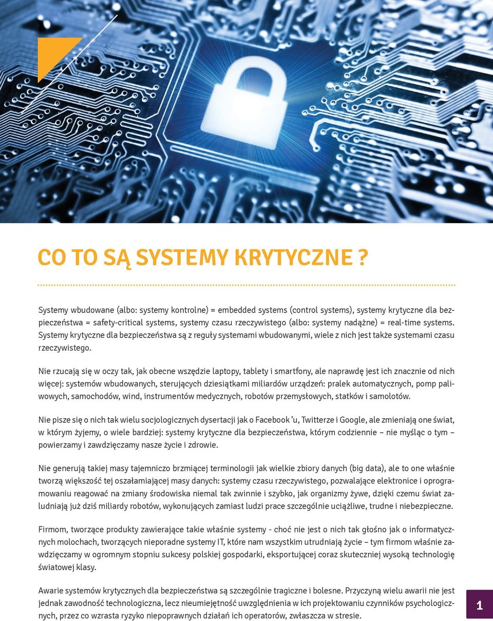 real-time systems. Systemy krytyczne dla bezpieczeństwa są z reguły systemami wbudowanymi, wiele z nich jest także systemami czasu rzeczywistego.