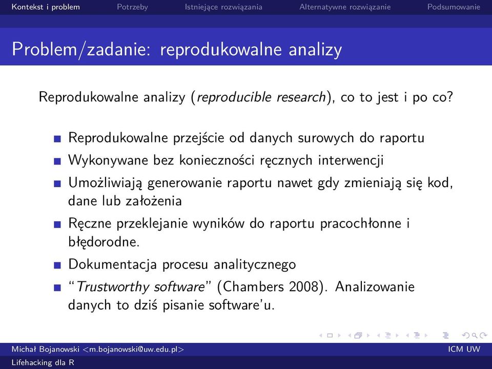 generowanie raportu nawet gdy zmieniają się kod, dane lub założenia Ręczne przeklejanie wyników do raportu pracochłonne