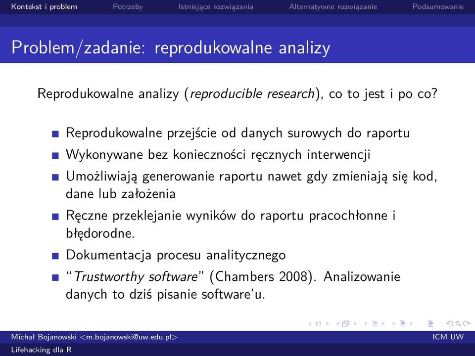 generowanie raportu nawet gdy zmieniają się kod, dane lub założenia Ręczne przeklejanie wyników do raportu pracochłonne