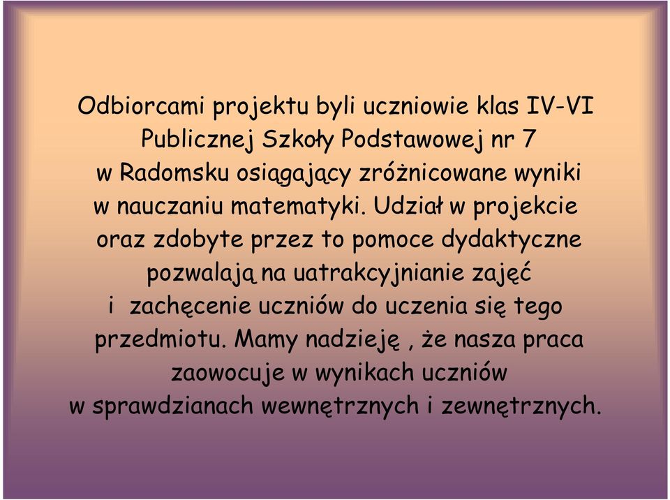 Udział w projekcie oraz zdobyte przez to pomoce dydaktyczne pozwalają na uatrakcyjnianie zajęć i