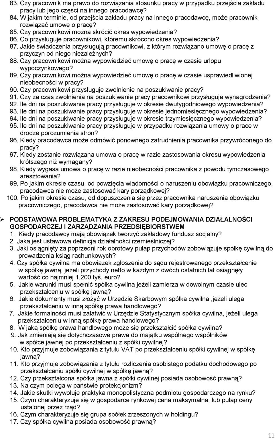 Co przysługuje pracownikowi, któremu skrócono okres wypowiedzenia? 87. Jakie świadczenia przysługują pracownikowi, z którym rozwiązano umowę o pracę z przyczyn od niego niezależnych? 88.