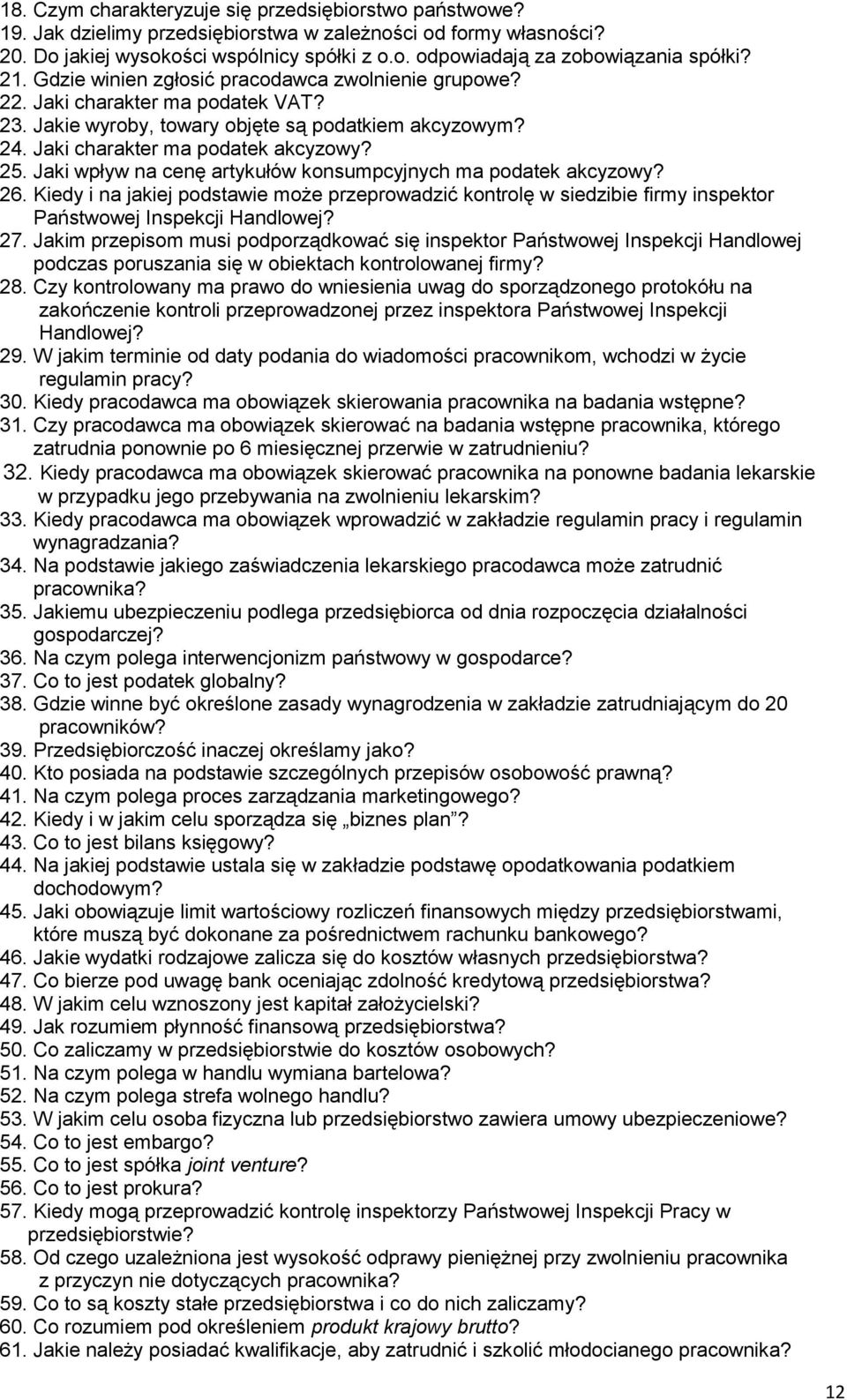 Jaki wpływ na cenę artykułów konsumpcyjnych ma podatek akcyzowy? 26. Kiedy i na jakiej podstawie może przeprowadzić kontrolę w siedzibie firmy inspektor Państwowej Inspekcji Handlowej? 27.