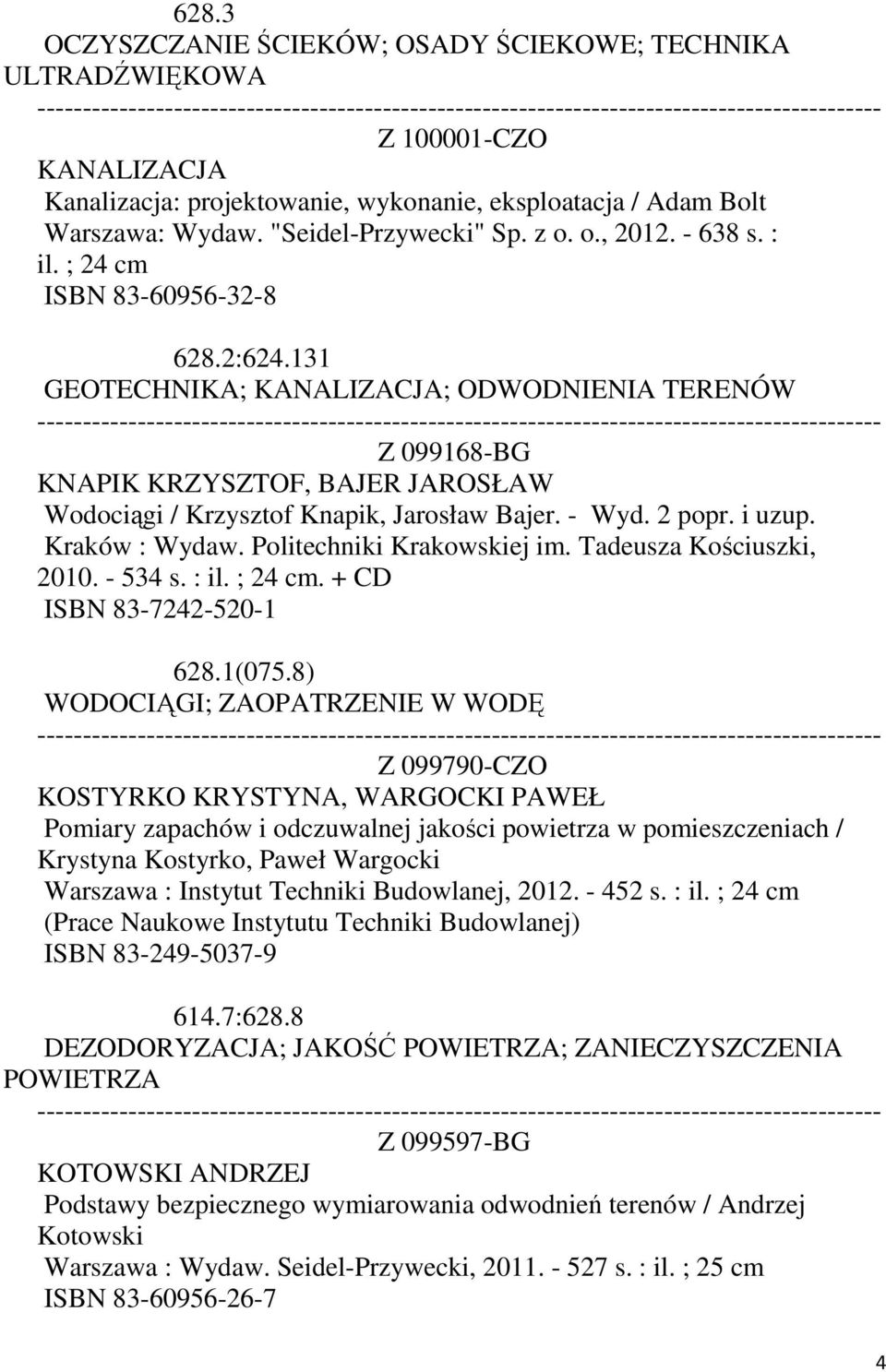 - Wyd. 2 popr. i uzup. Kraków : Wydaw. Politechniki Krakowskiej im. Tadeusza Kościuszki, 2010. - 534 s. :. + CD ISBN 83-7242-520-1 628.1(075.