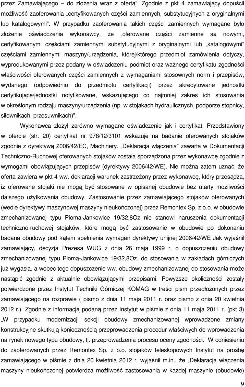 oryginalnymi lub katalogowymi częściami zamiennymi maszyny/urządzenia, której/którego przedmiot zamówienia dotyczy, wyprodukowanymi przez podany w oświadczeniu podmiot oraz ważnego certyfikatu