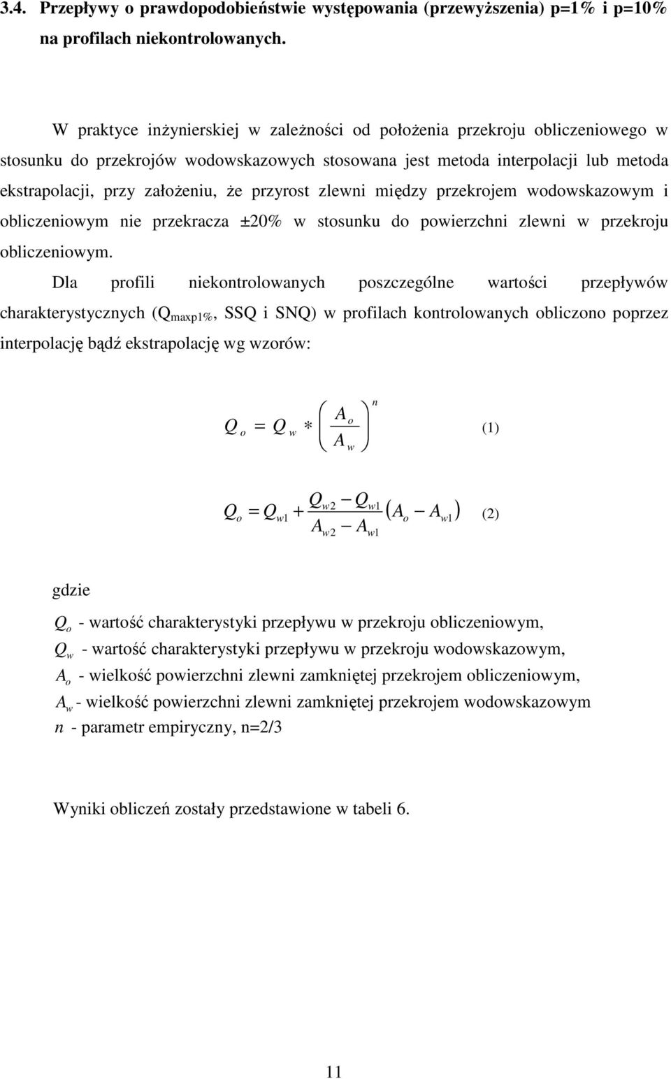 przyrost zlewni między przekrojem wodowskazowym i obliczeniowym nie przekracza ±20% w stosunku do powierzchni zlewni w przekroju obliczeniowym.