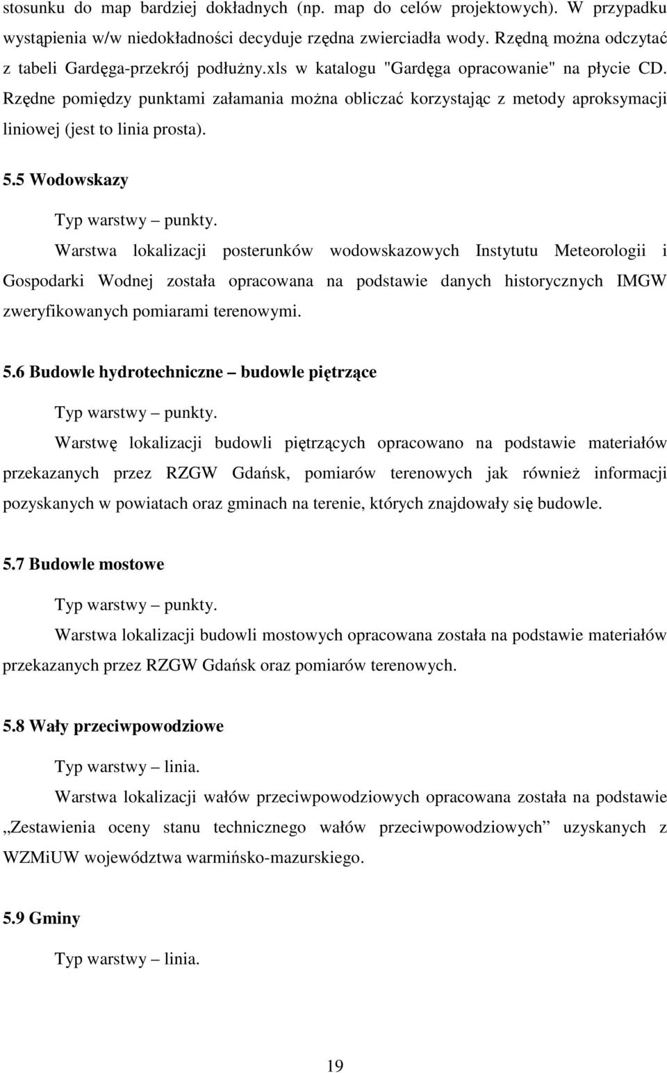 Rzędne pomiędzy punktami załamania moŝna obliczać korzystając z metody aproksymacji liniowej (jest to linia prosta). 5.5 Wodowskazy Typ warstwy punkty.