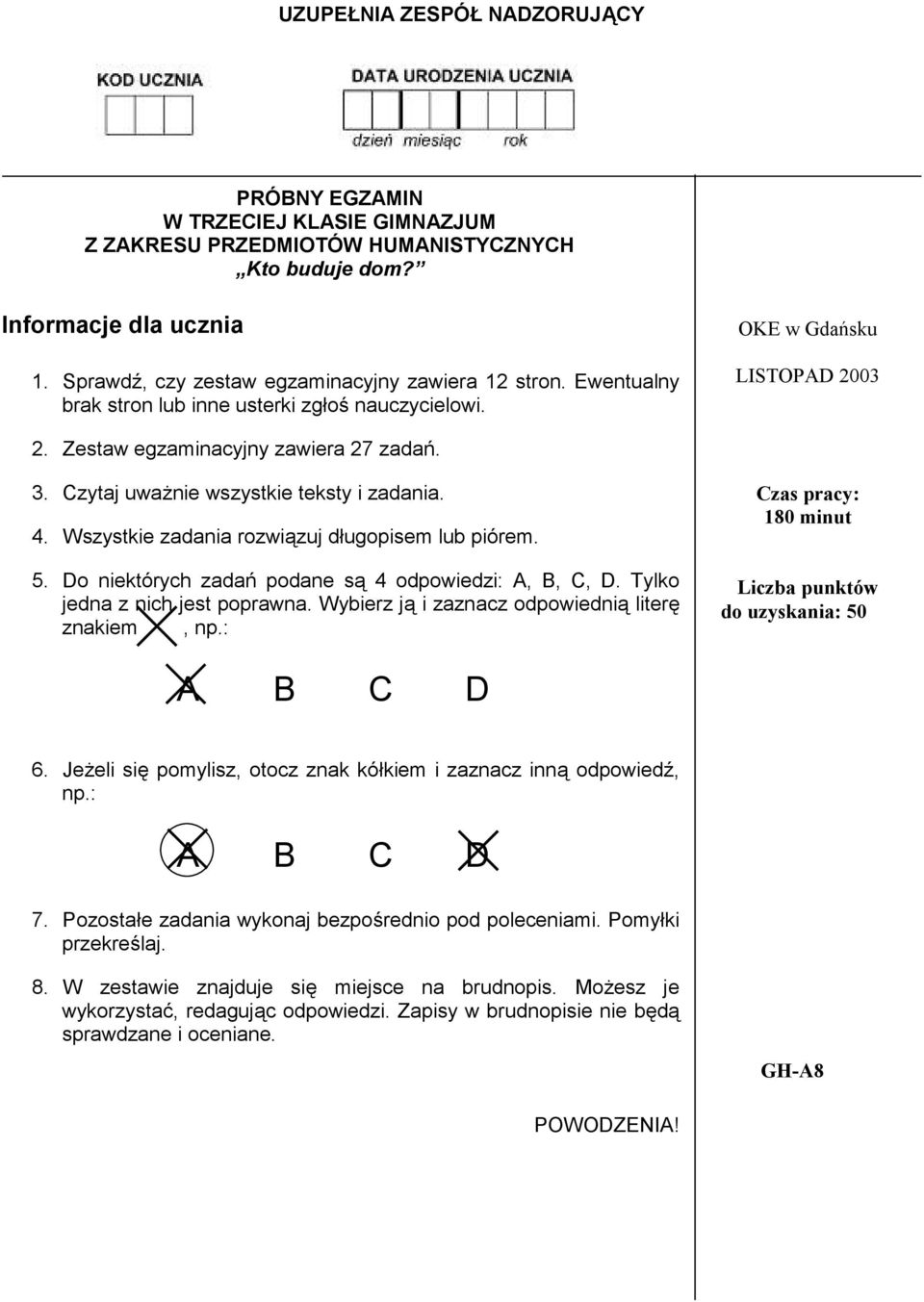 Czytaj uwa%nie wszystkie teksty i zadania. 4. Wszystkie zadania rozwi(zuj dugopisem lub piórem. 5. Do niektórych zada" podane s( 4 odpowiedzi: A, B, C, D. Tylko jedna z nich jest poprawna.