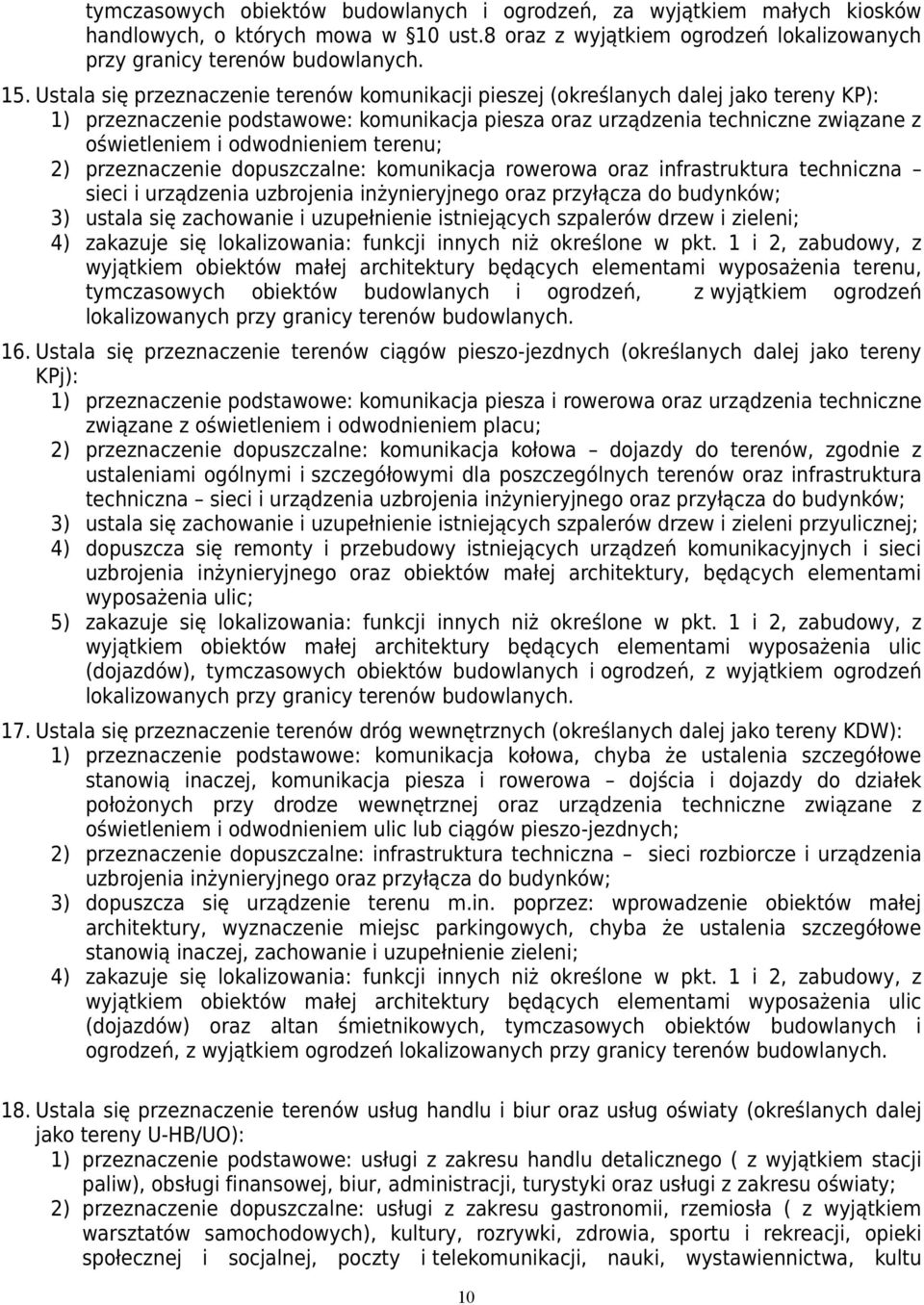 odwodnieniem ; 2) przeznaczenie dopuszczalne: komunikacja rowerowa oraz infrastruktura techniczna sieci i urządzenia uzbrojenia inżynieryjnego oraz przyłącza do budynków; 3) ustala się zachowanie i