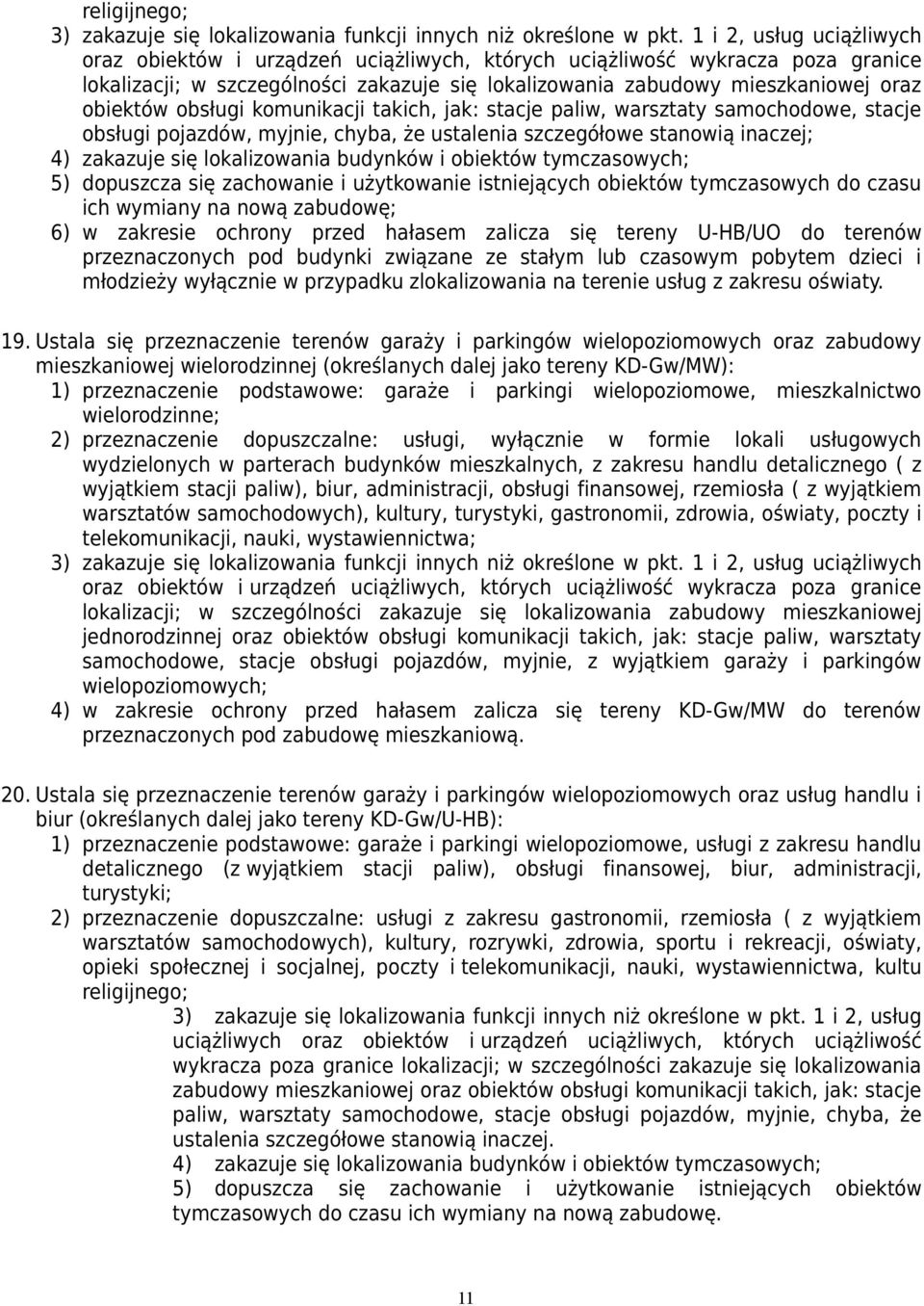 obsługi komunikacji takich, jak: stacje paliw, warsztaty samochodowe, stacje obsługi pojazdów, myjnie, chyba, że ustalenia szczegółowe stanowią inaczej; 4) zakazuje się lokalizowania budynków i