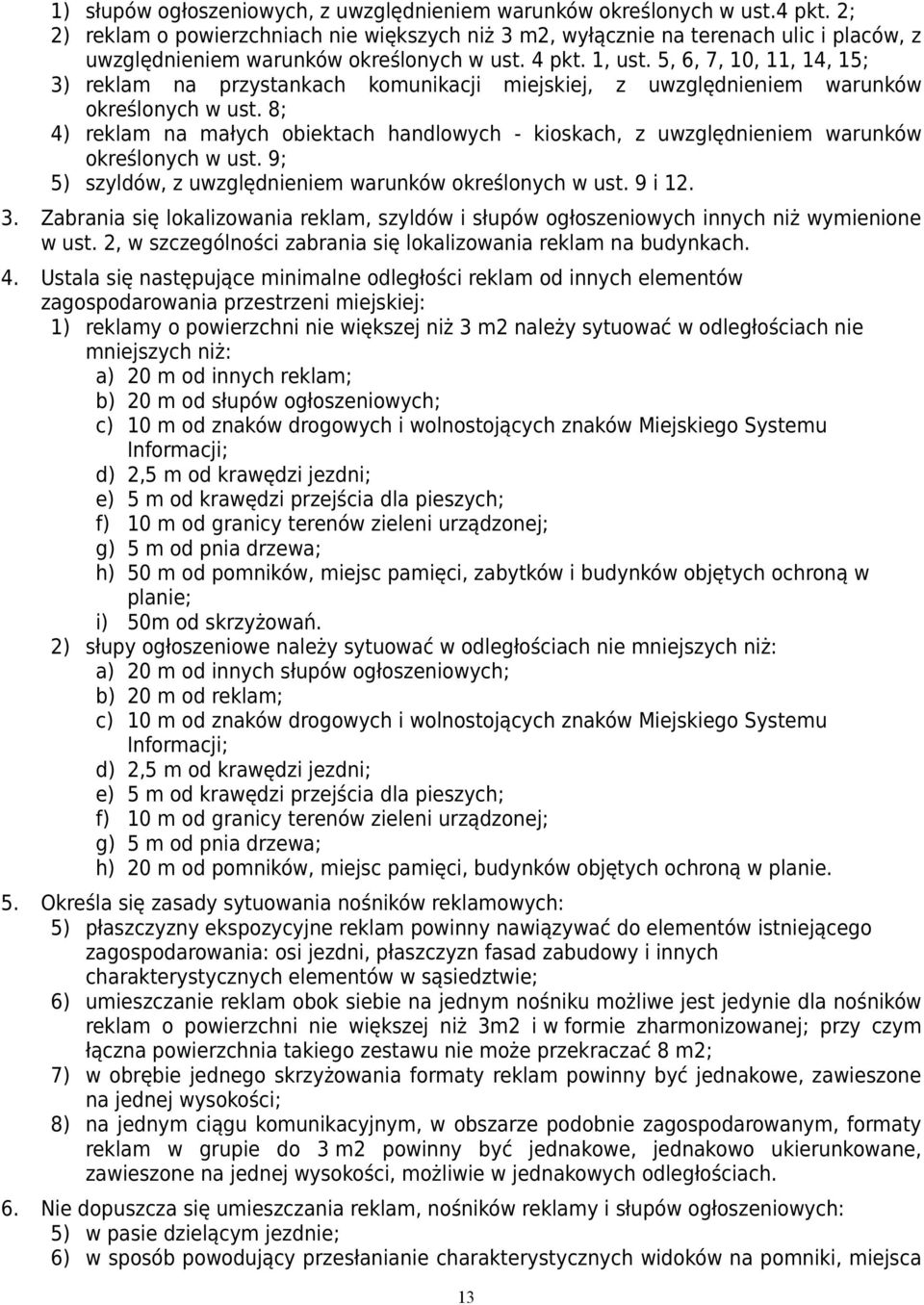 5, 6, 7, 10, 11, 14, 15; 3) reklam na przystankach komunikacji miejskiej, z uwzględnieniem warunków określonych w ust.
