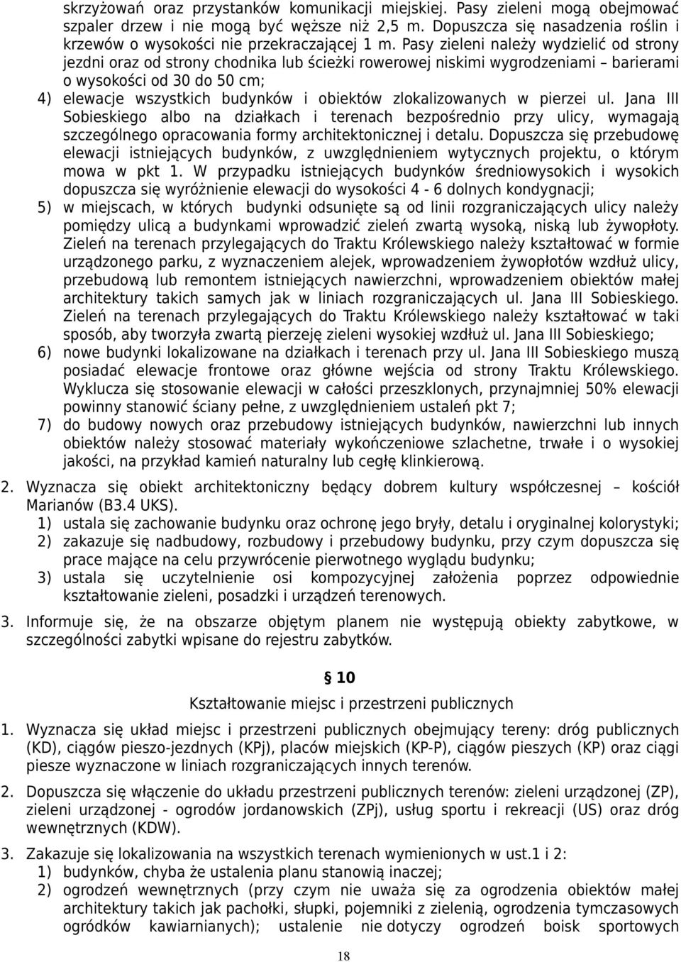 Pasy zieleni należy wydzielić od strony jezdni oraz od strony chodnika lub ścieżki rowerowej niskimi wygrodzeniami barierami o wysokości od 30 do 50 cm; 4) elewacje wszystkich budynków i obiektów