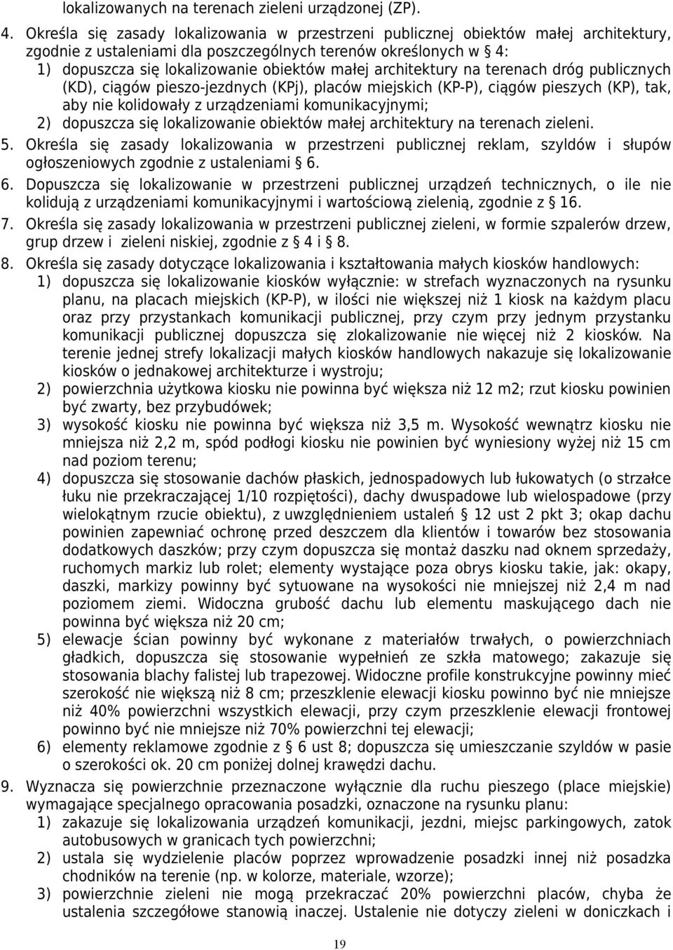 architektury na terenach dróg publicznych (KD), ciągów pieszo-jezdnych (KPj), placów miejskich (KP-P), ciągów pieszych (KP), tak, aby nie kolidowały z urządzeniami komunikacyjnymi; 2) dopuszcza się