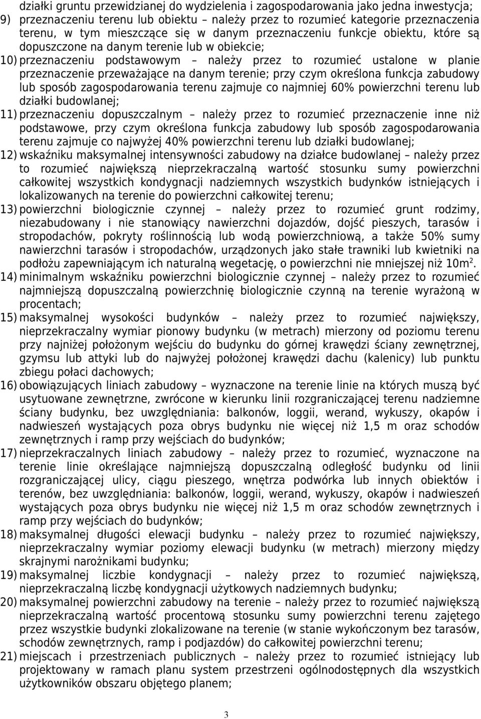 określona funkcja zabudowy lub sposób zajmuje co najmniej 60% powierzchni lub działki budowlanej; 11) przeznaczeniu dopuszczalnym należy przez to rozumieć przeznaczenie inne niż podstawowe, przy czym