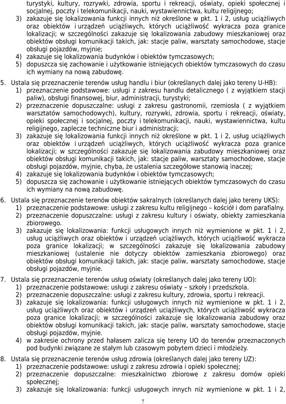 1 i 2, usług uciążliwych oraz obiektów i urządzeń uciążliwych, których uciążliwość wykracza poza granice lokalizacji; w szczególności zakazuje się lokalizowania zabudowy mieszkaniowej oraz obiektów