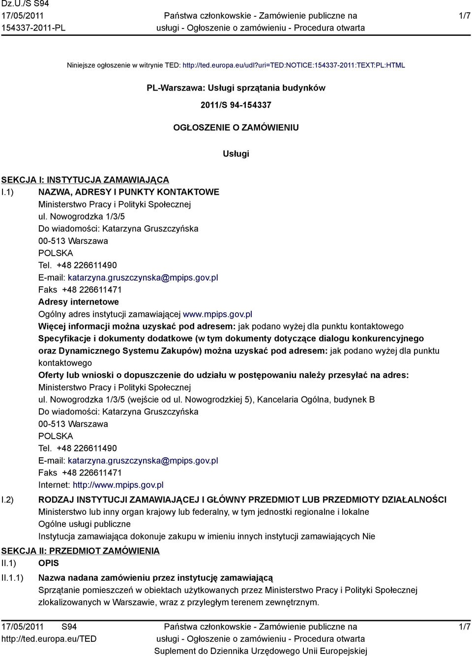 1) NAZWA, ADRESY I PUNKTY KONTAKTOWE Ministerstwo Pracy i Polityki Społecznej ul. Nowogrodzka 1/3/5 Do wiadomości: Katarzyna Gruszczyńska 00-513 Warszawa Tel. +48 226611490 E-mail: katarzyna.