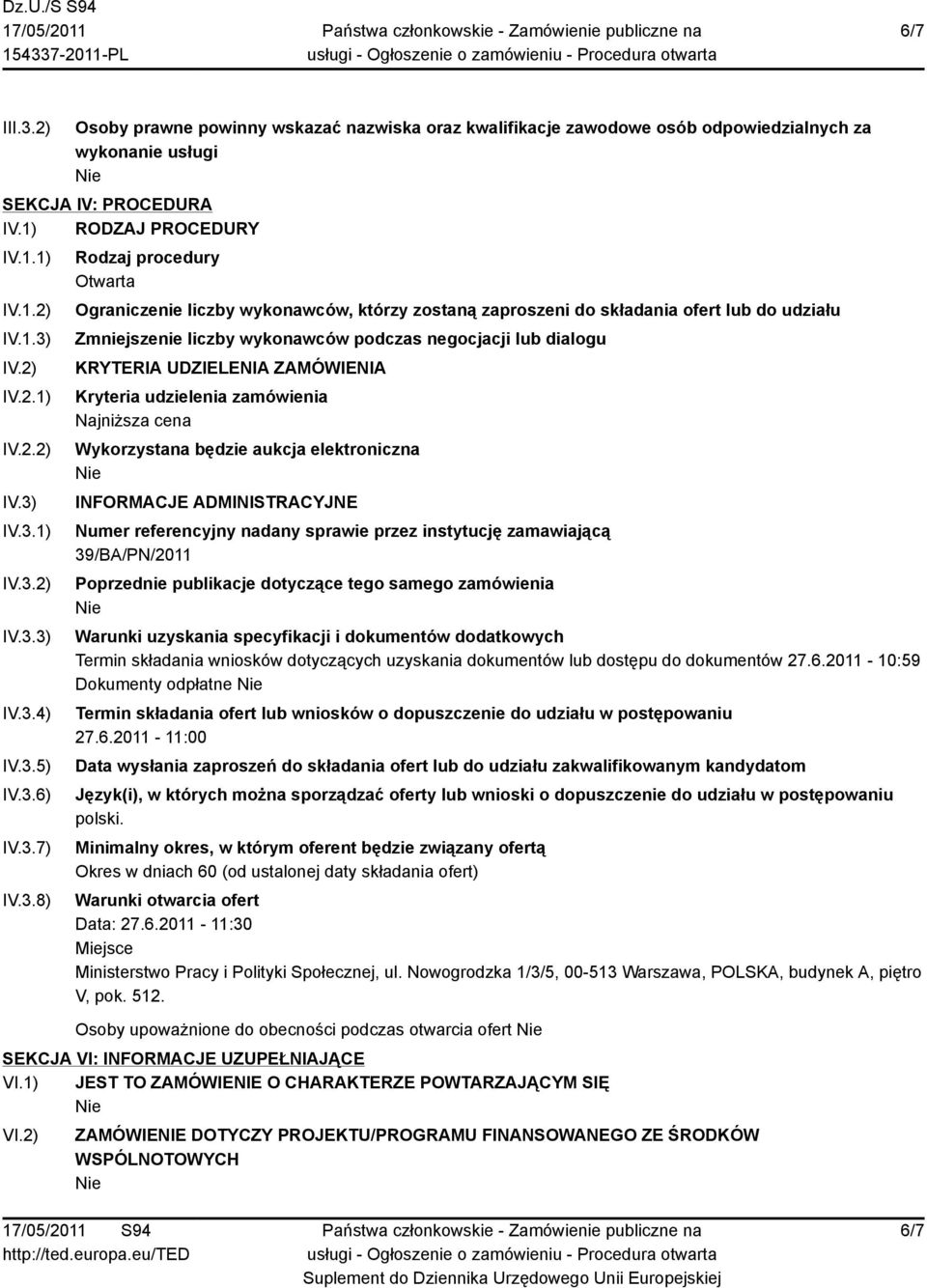 dialogu KRYTERIA UDZIELENIA ZAMÓWIENIA Kryteria udzielenia zamówienia Najniższa cena Wykorzystana będzie aukcja elektroniczna INFORMACJE ADMINISTRACYJNE Numer referencyjny nadany sprawie przez