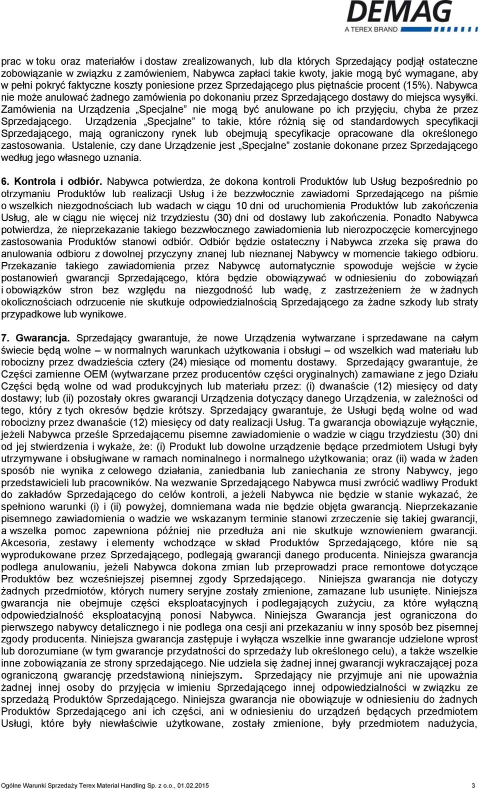 Zamówienia na Urządzenia Specjalne nie mogą być anulowane po ich przyjęciu, chyba że przez Sprzedającego.