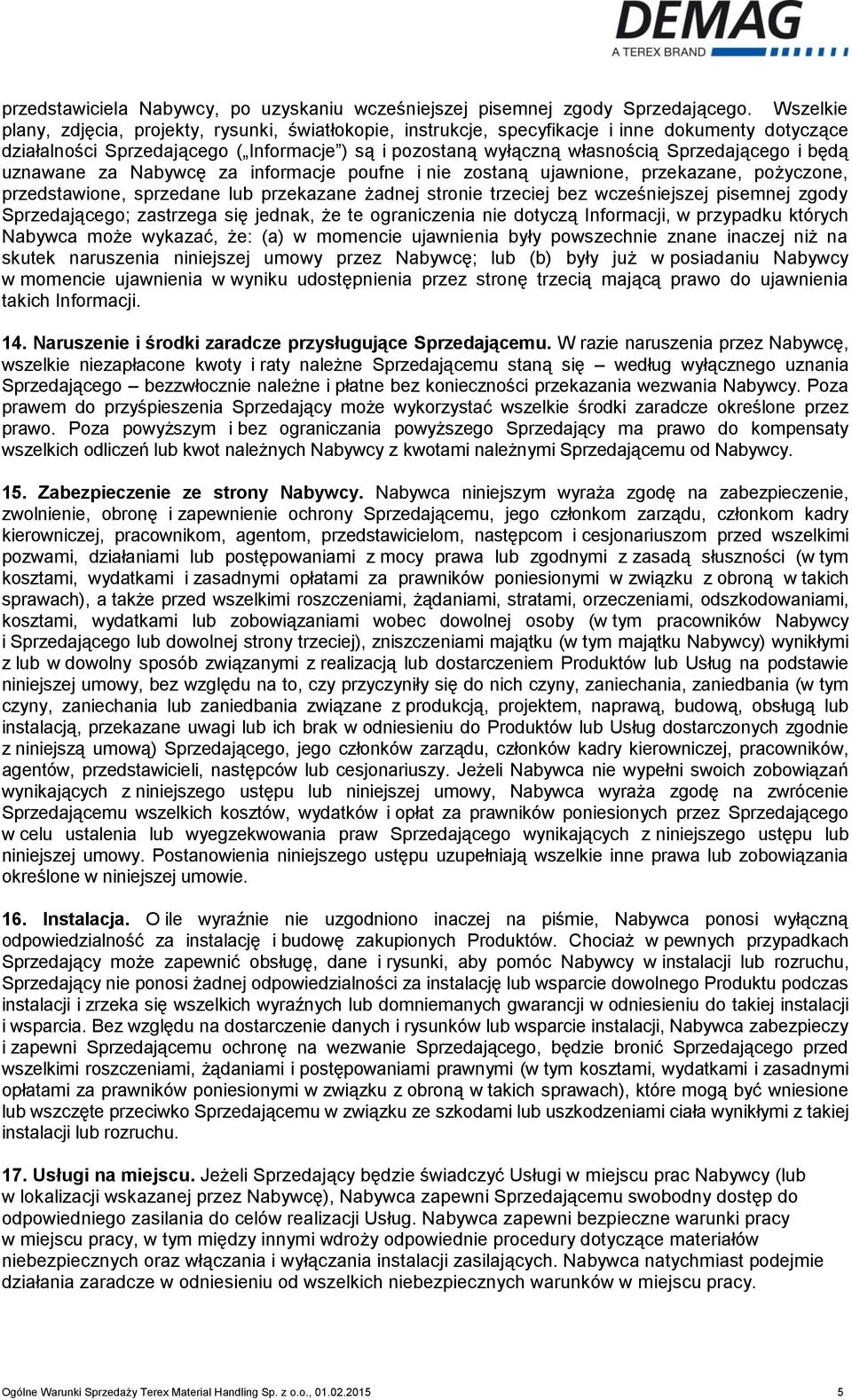 Sprzedającego i będą uznawane za Nabywcę za informacje poufne i nie zostaną ujawnione, przekazane, pożyczone, przedstawione, sprzedane lub przekazane żadnej stronie trzeciej bez wcześniejszej