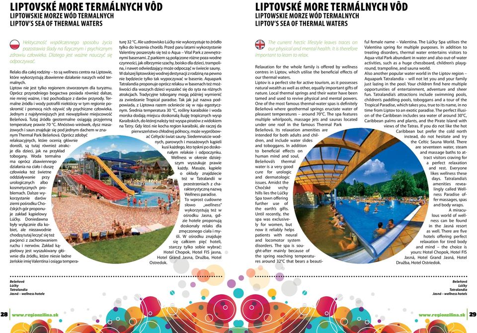 Relaks dla całej rodziny to są wellness centra na Liptowie, które wykorzystują zbawienne działanie naszych wód termalnych. Liptow nie jest tylko regionem stworzonym dla turyzmu.