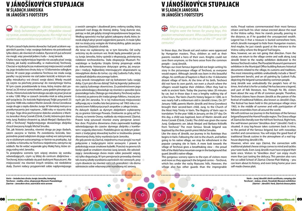 I więc swojego bohatera nie potrzebowali tylko dzieci, ale również ich rodzice. Rycerze ich już ochronić nie mogli, więc powstał jeden z ludu Juraj Janosik.