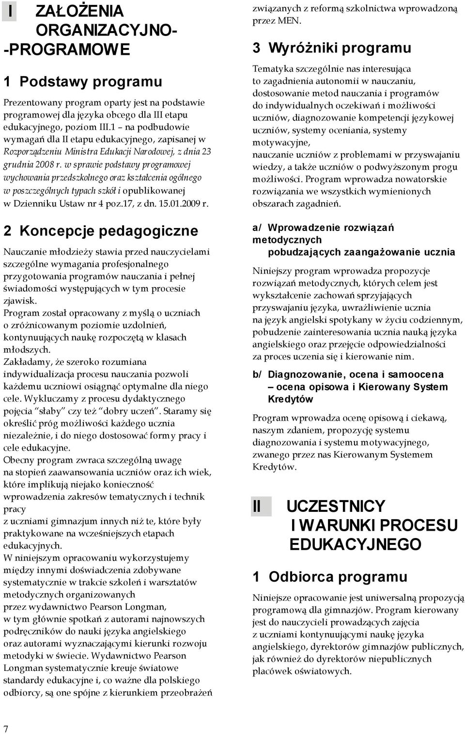 w sprawie podstawy programowej wychowania przedszkolnego oraz kształcenia ogólnego w poszczególnych typach szkół i opublikowanej w Dzienniku Ustaw nr 4 poz.17, z dn. 15.01.2009 r.