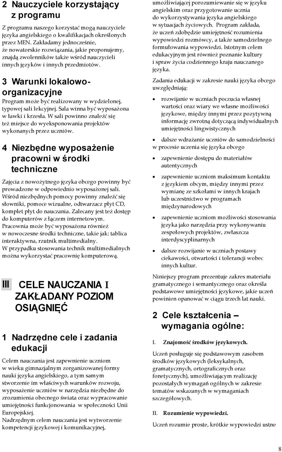 3 Warunki lokalowoorganizacyjne Program może być realizowany w wydzielonej, typowej sali lekcyjnej. Sala winna być wyposażona w ławki i krzesła.
