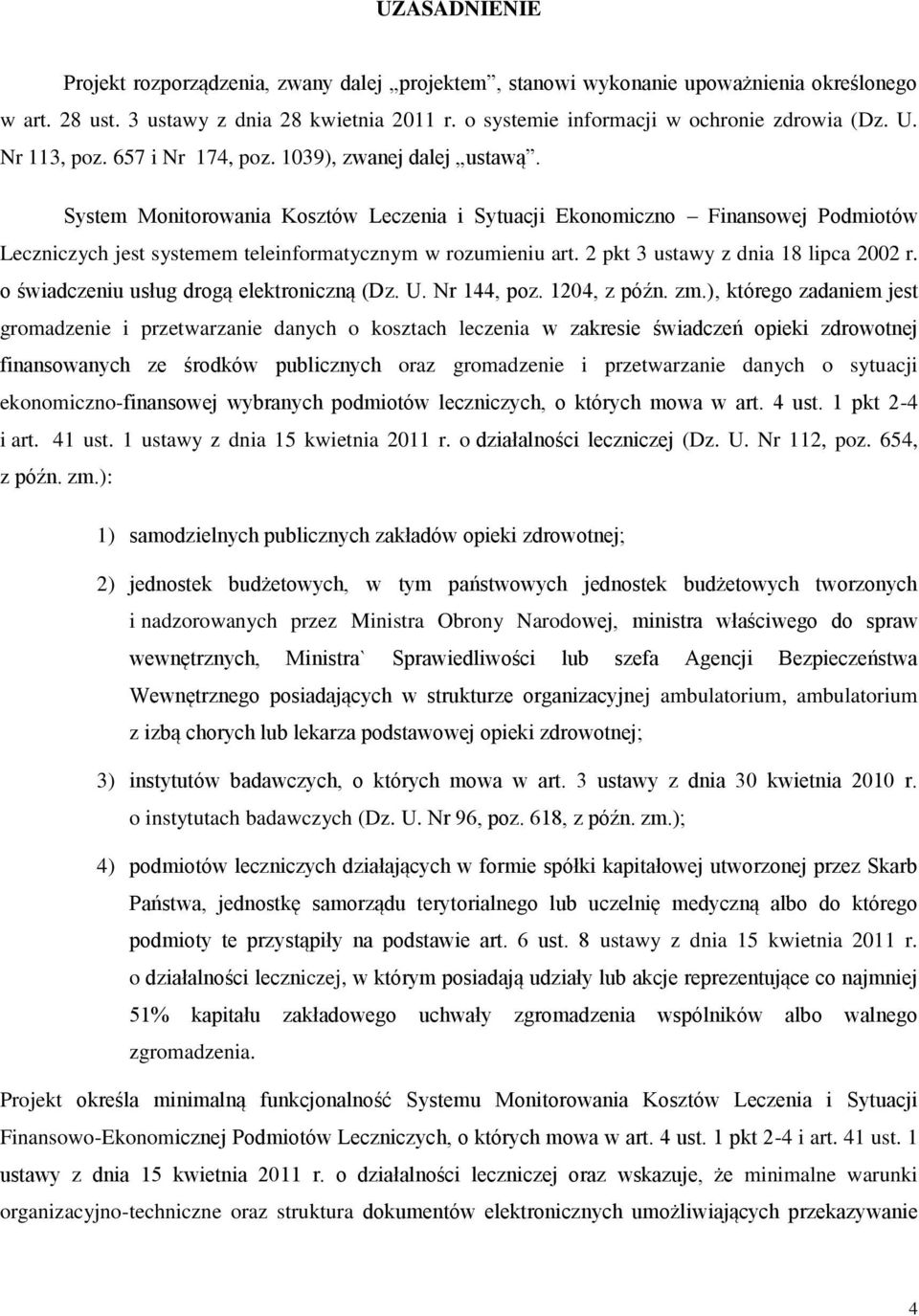System Monitorowania Kosztów Leczenia i Sytuacji Ekonomiczno Finansowej Podmiotów Leczniczych jest systemem teleinformatycznym w rozumieniu art. 2 pkt 3 ustawy z dnia 18 lipca 2002 r.