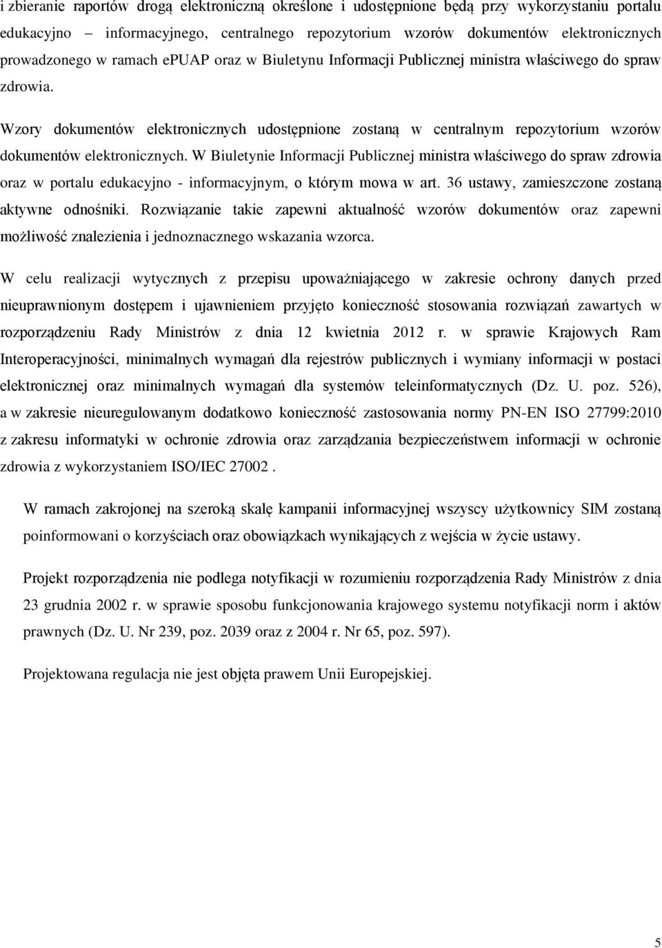 Wzory dokumentów elektronicznych udostępnione zostaną w centralnym repozytorium wzorów dokumentów elektronicznych.