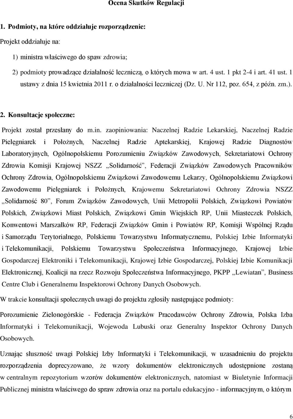 41 ust. 1 ustawy z dnia 15 kwietnia 2011 r. o działalności leczniczej (Dz. U. Nr 112, poz. 654, z późn. zm.). 2. Konsultacje społeczne: Projekt został przesłany do m.in.