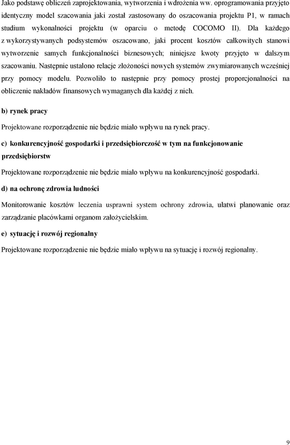 Dla każdego z wykorzystywanych podsystemów oszacowano, jaki procent kosztów całkowitych stanowi wytworzenie samych funkcjonalności biznesowych; niniejsze kwoty przyjęto w dalszym szacowaniu.