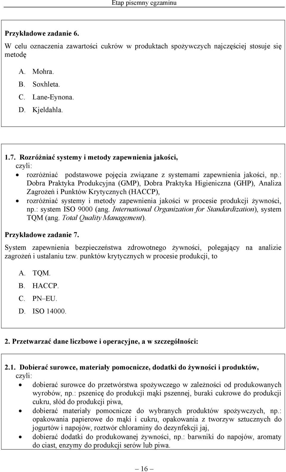 : Dobra Praktyka Produkcyjna (GMP), Dobra Praktyka Higieniczna (GHP), Analiza Zagrożeń i Punktów Krytycznych (HACCP), rozróżniać systemy i metody zapewnienia jakości w procesie produkcji żywności, np.