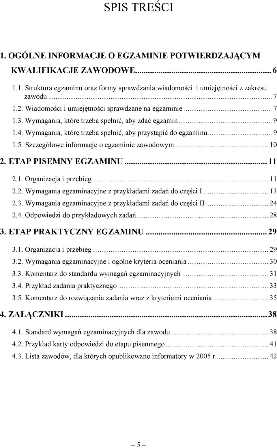 Szczegółowe informacje o egzaminie zawodowym... 10 2. ETAP PISEMNY EGZAMINU...11 2.1. Organizacja i przebieg... 11 2.2. Wymagania egzaminacyjne z przykładami zadań do części I... 13 