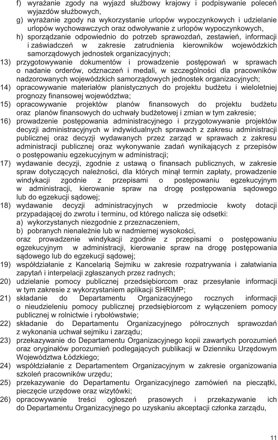 organizacyjnych; 13) przygotowywanie dokumentów i prowadzenie postępowań w sprawach o nadanie orderów, odznaczeń i medali, w szczególności dla pracowników nadzorowanych wojewódzkich samorządowych