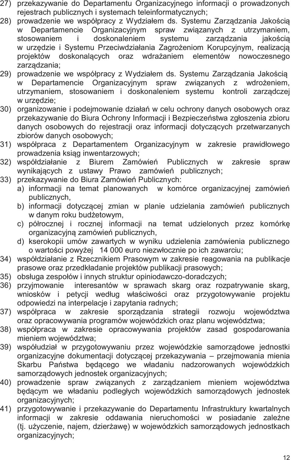 Korupcyjnym, realizacją projektów doskonalących oraz wdrażaniem elementów nowoczesnego zarządzania; 29) prowadzenie we współpracy z Wydziałem ds.