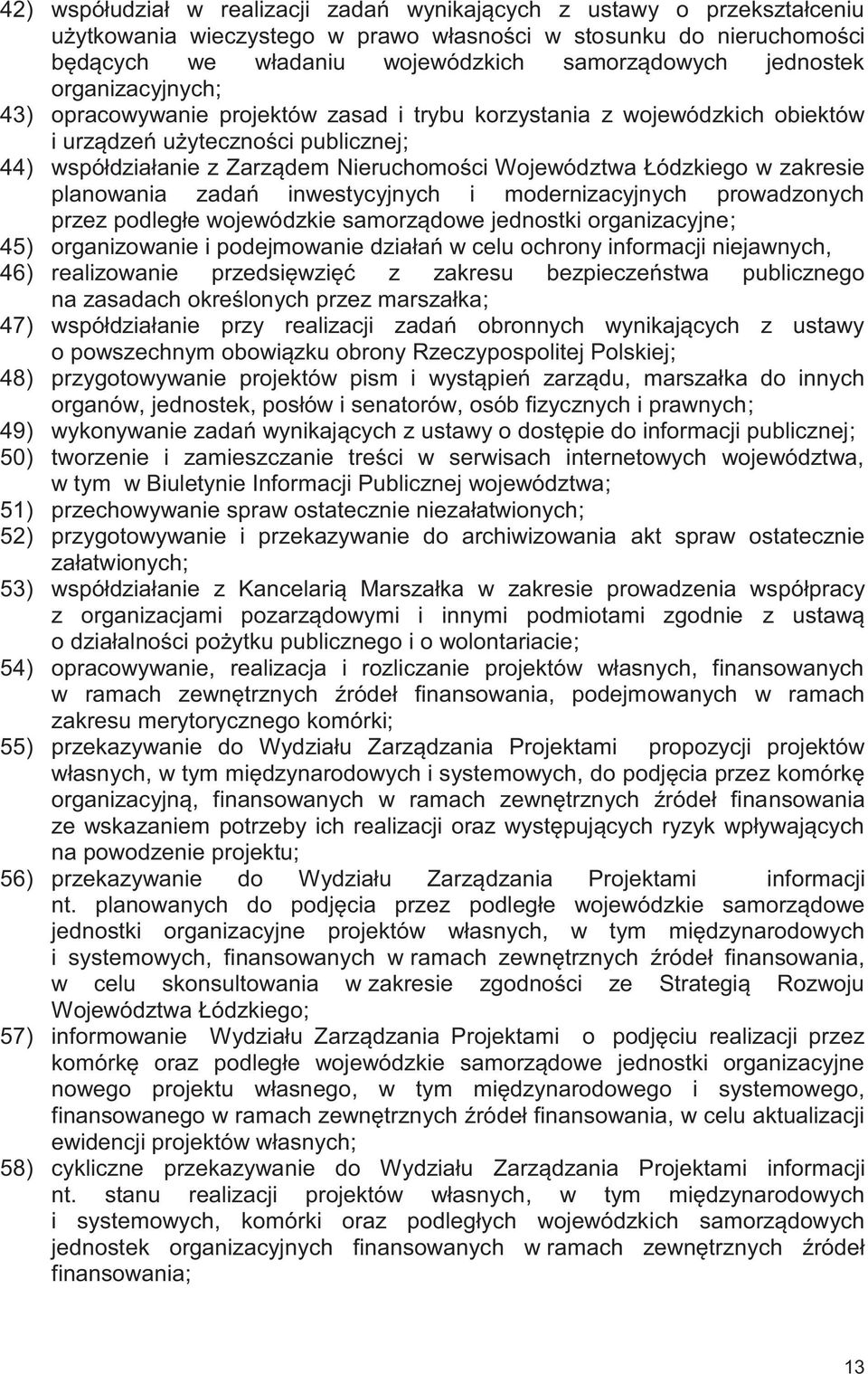 Łódzkiego w zakresie planowania zadań inwestycyjnych i modernizacyjnych prowadzonych przez podległe wojewódzkie samorządowe jednostki organizacyjne; 45) organizowanie i podejmowanie działań w celu