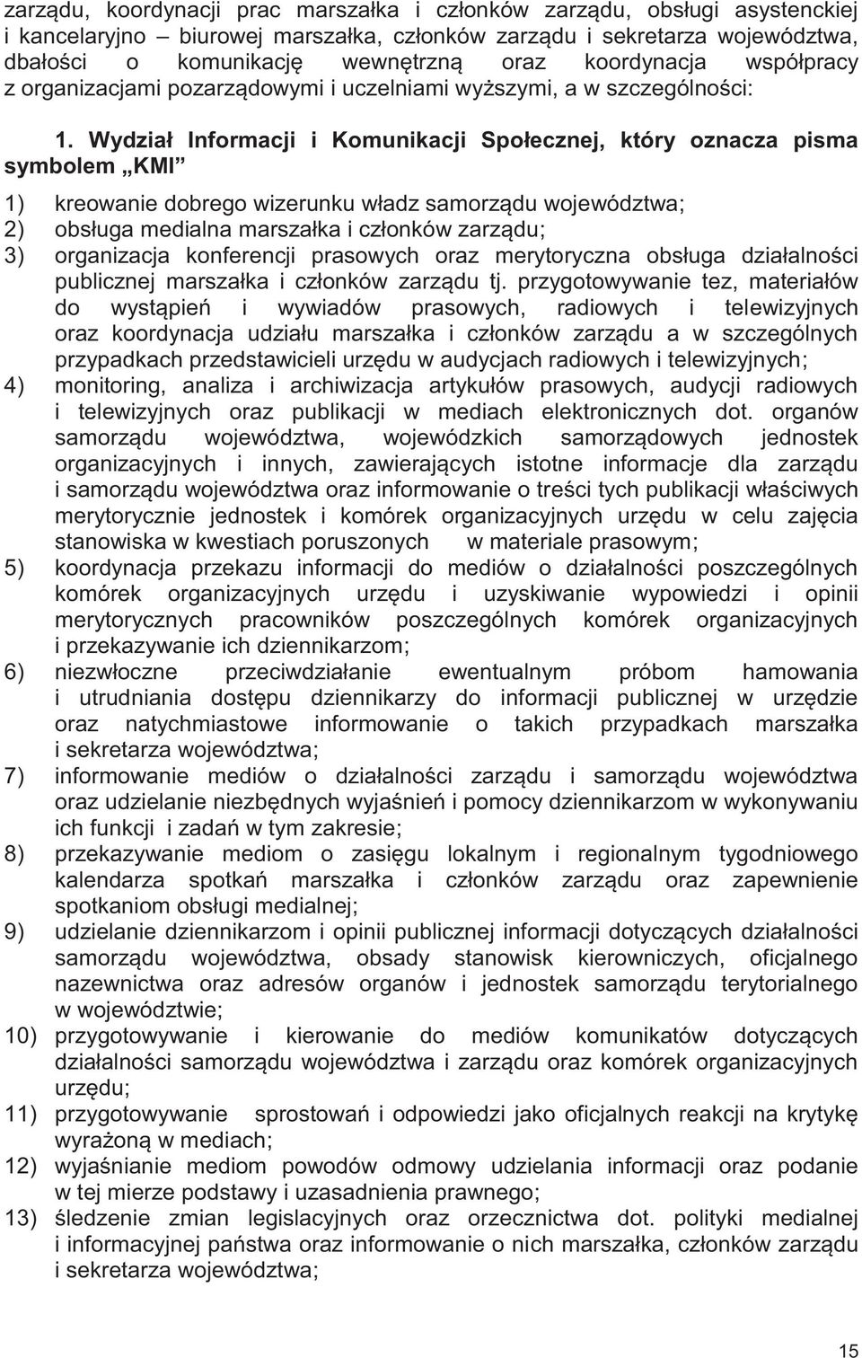 Wydział Informacji i Komunikacji Społecznej, który oznacza pisma symbolem KMI 1) kreowanie dobrego wizerunku władz samorządu województwa; 2) obsługa medialna marszałka i członków zarządu; 3)