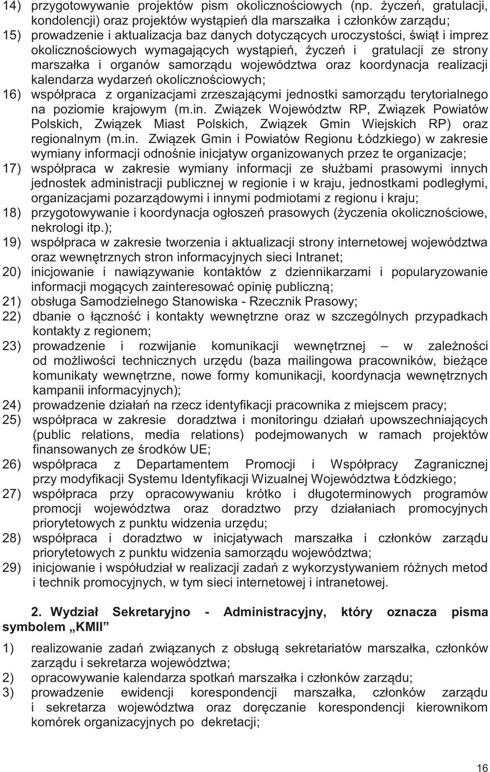 wymagających wystąpień, życzeń i gratulacji ze strony marszałka i organów samorządu województwa oraz koordynacja realizacji kalendarza wydarzeń okolicznościowych; 16) współpraca z organizacjami