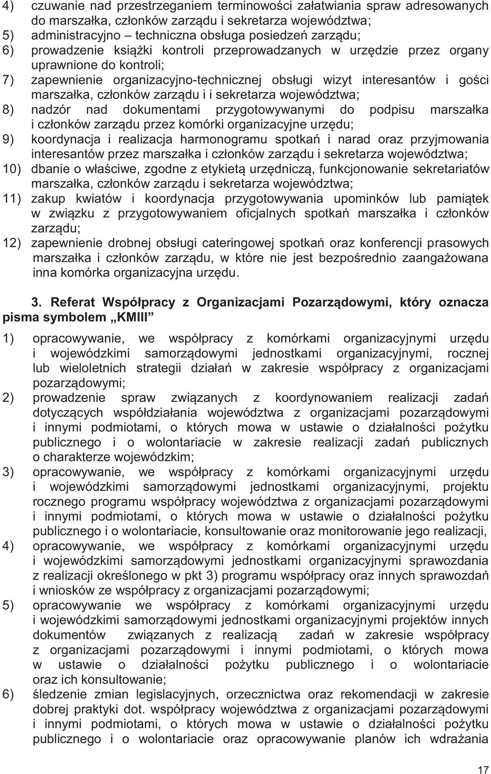 i sekretarza województwa; 8) nadzór nad dokumentami przygotowywanymi do podpisu marszałka i członków zarządu przez komórki organizacyjne urzędu; 9) koordynacja i realizacja harmonogramu spotkań i