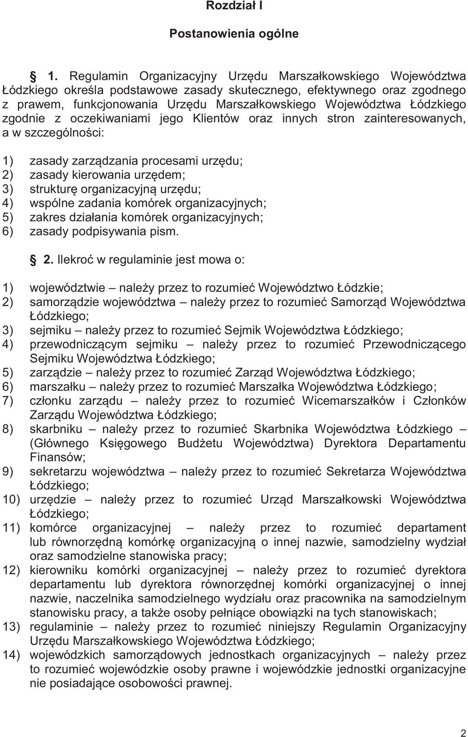 Łódzkiego zgodnie z oczekiwaniami jego Klientów oraz innych stron zainteresowanych, a w szczególności: 1) zasady zarządzania procesami urzędu; 2) zasady kierowania urzędem; 3) strukturę organizacyjną