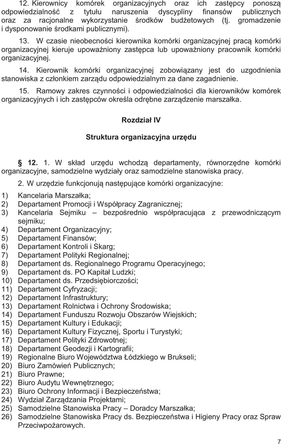 W czasie nieobecności kierownika komórki organizacyjnej pracą komórki organizacyjnej kieruje upoważniony zastępca lub upoważniony pracownik komórki organizacyjnej. 14.