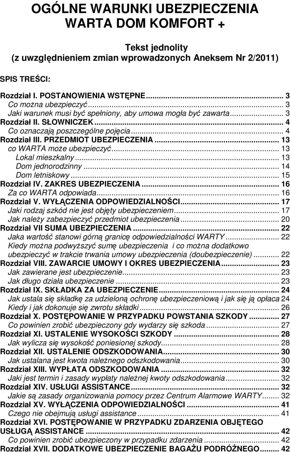 .. 13 co WARTA moŝe ubezpieczyć... 13 Lokal mieszkalny... 13 Dom jednorodzinny... 14 Dom letniskowy... 15 Rozdział IV. ZAKRES UBEZPIECZENIA... 16 Za co WARTA odpowiada... 16 Rozdział V.