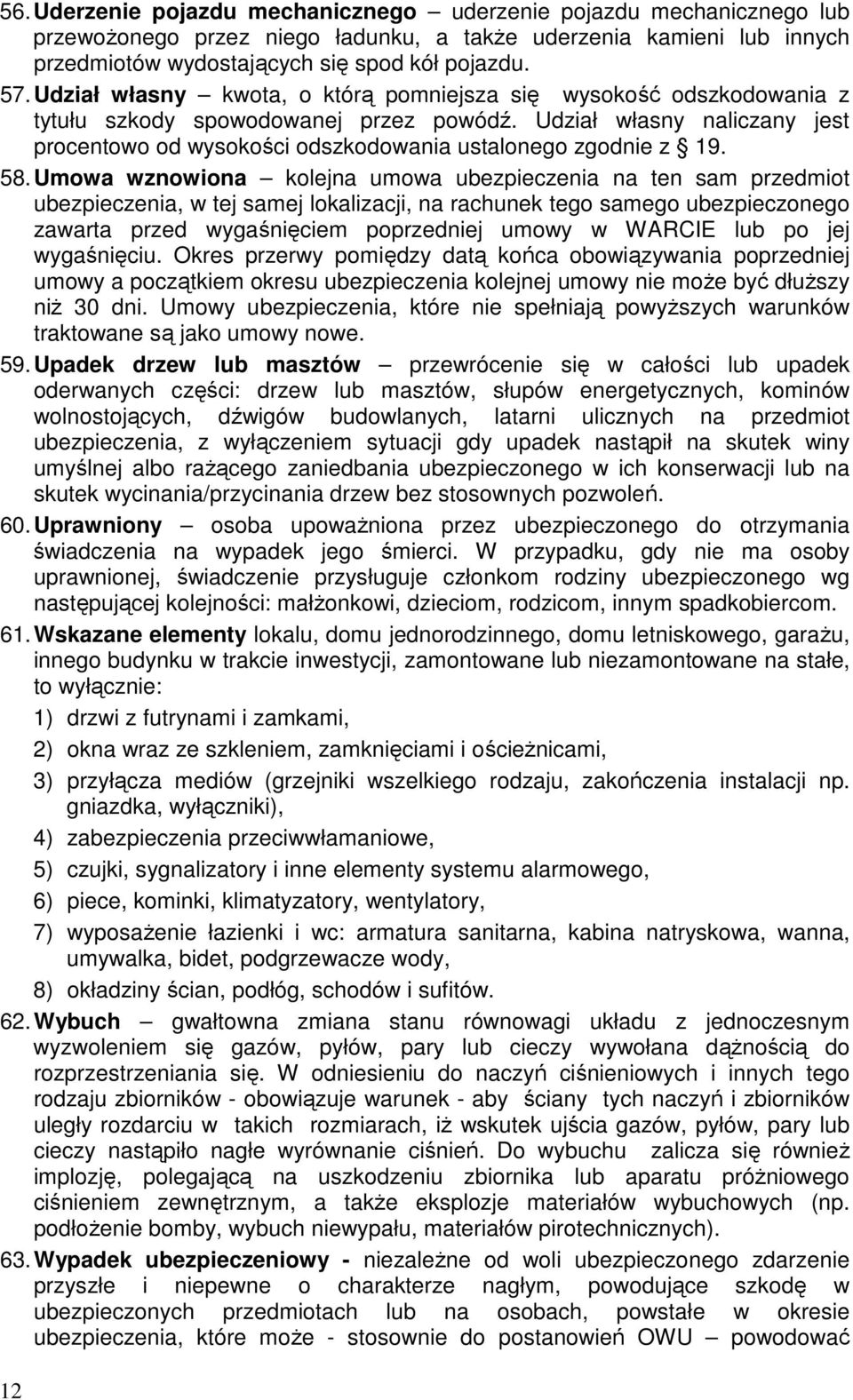 Udział własny naliczany jest procentowo od wysokości odszkodowania ustalonego zgodnie z 19. 58.
