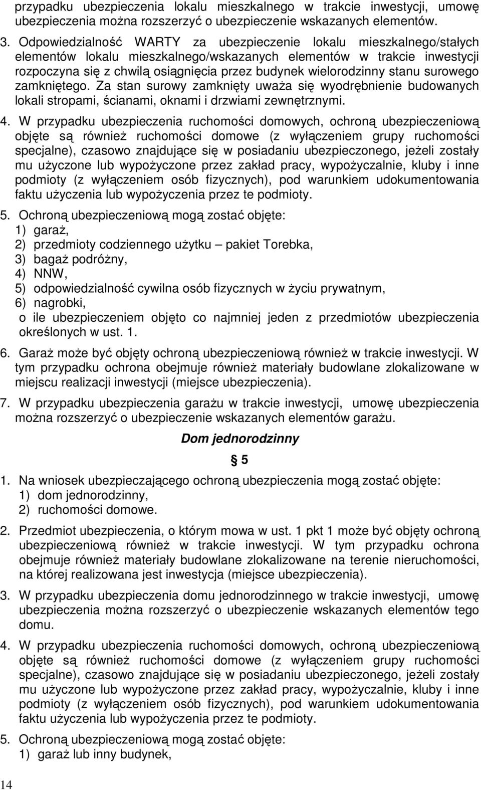 wielorodzinny stanu surowego zamkniętego. Za stan surowy zamknięty uwaŝa się wyodrębnienie budowanych lokali stropami, ścianami, oknami i drzwiami zewnętrznymi. 4.