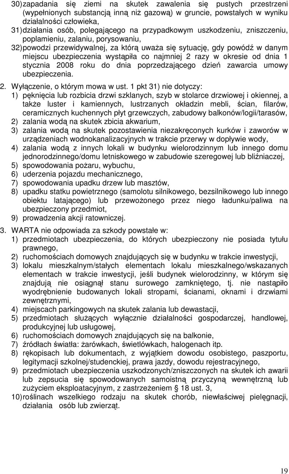 razy w okresie od dnia 1 stycznia 2008 roku do dnia poprzedzającego dzień zawarcia umowy ubezpieczenia. 2. Wyłączenie, o którym mowa w ust.