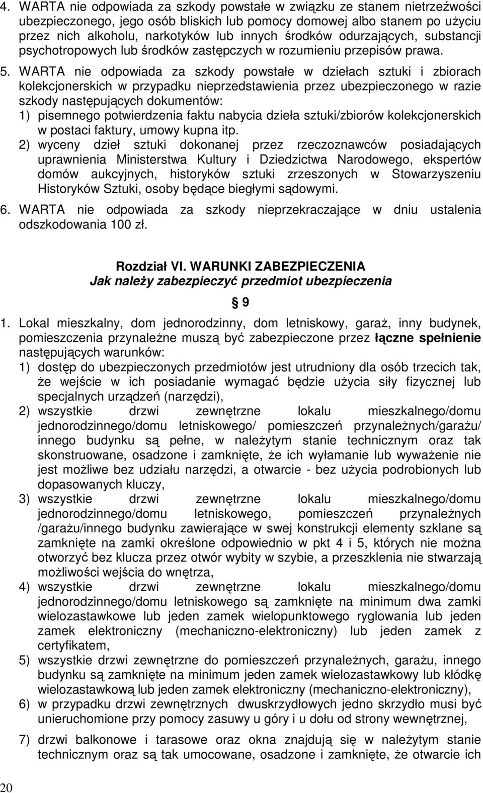 WARTA nie odpowiada za szkody powstałe w dziełach sztuki i zbiorach kolekcjonerskich w przypadku nieprzedstawienia przez ubezpieczonego w razie szkody następujących dokumentów: 1) pisemnego