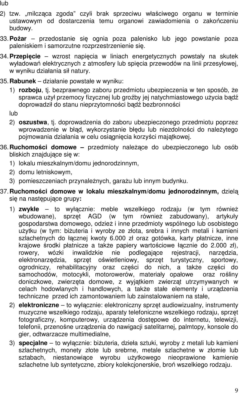 Przepięcie wzrost napięcia w liniach energetycznych powstały na skutek wyładowań elektrycznych z atmosfery lub spięcia przewodów na linii przesyłowej, w wyniku działania sił natury. 35.