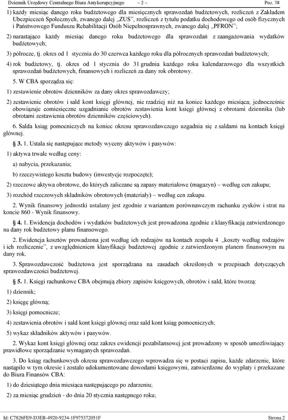 fizycznych i Państwowego Funduszu Rehabilitacji Osób Niepełnosprawnych, zwanego dalej PFRON ; 2) narastająco każdy miesiąc danego roku budżetowego dla sprawozdań z zaangażowania wydatków budżetowych;