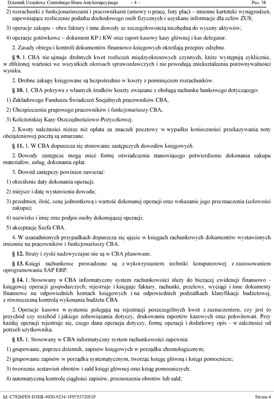 celów ZUS; 3) operacje zakupu obce faktury i inne dowody ze szczegółowością niezbędną do wyceny aktywów; 4) operacje gotówkowe dokument KP i KW oraz raport kasowy kasy głównej i kas delegatur. 2.