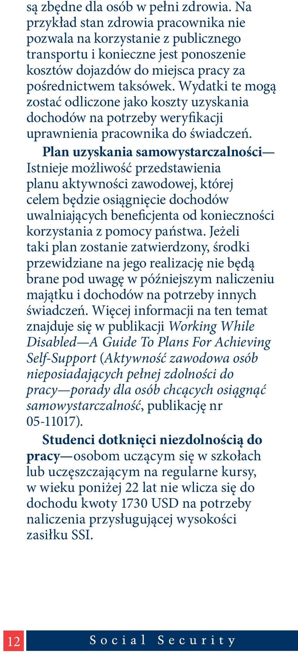 Wydatki te mogą zostać odliczone jako koszty uzyskania dochodów na potrzeby weryfikacji uprawnienia pracownika do świadczeń.